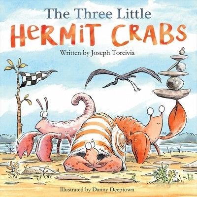 The Three Little Hermit Crabs: Volume 1 by Torcivia, Joseph