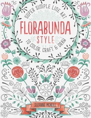 Florabunda Style: Super Simple Art Doodles to Color, Craft & Draw by McNeill, Suzanne