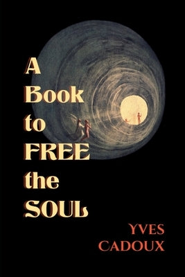 A Book to Free the Soul by Cadoux, Yves