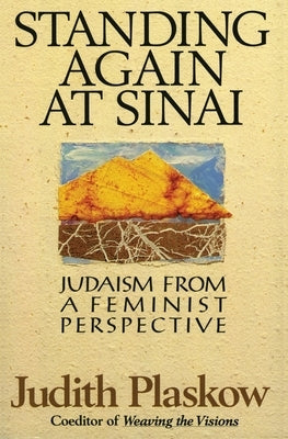 Standing Again at Sinai: Judaism from a Feminist Perspective by Plaskow, Judith