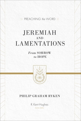 Jeremiah and Lamentations: From Sorrow to Hope (ESV Edition) by Ryken, Philip Graham