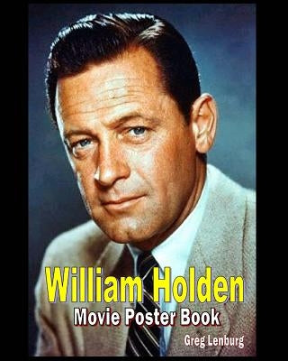 William Holden Movie Poster Book by Lenburg, Greg