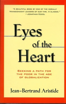 Eyes of the Heart: Seeking a Path for the Poor in the Age of Globalization by Aristide, Jean-Bertrand