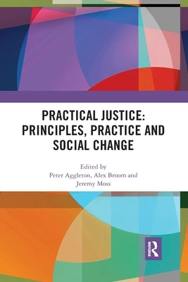 Practical Justice: Principles, Practice and Social Change by Aggleton, Peter