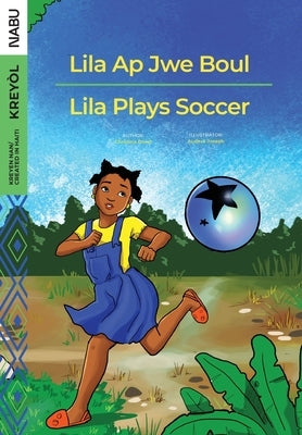 Lila Ap Jwe Boul/Lila Plays Soccer by Doret, Christina
