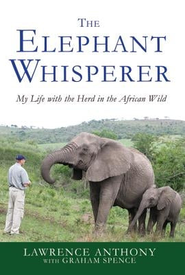 The Elephant Whisperer: My Life with the Herd in the African Wild by Anthony, Lawrence