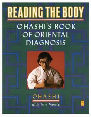 Reading the Body: Ohashi's Book of Oriental Diagnosis by Ohashi, Wataru