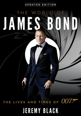 The World of James Bond: The Lives and Times of 007, Updated Edition by Black, Jeremy