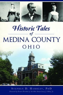 Historic Tales of Medina County, Ohio by Hambley, Stephen D.