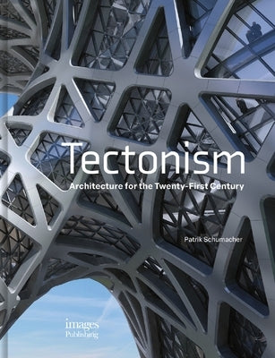 Tectonism: Architecture for the 21st Century by Schumacher, Patrik