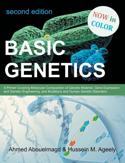 Basic Genetics: A Primer Covering Molecular Composition of Genetic Material, Gene Expression and Genetic Engineering, and Mutations an by Abouelmagd, Ahmed