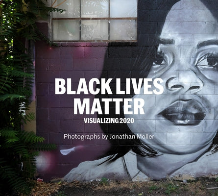Jonathan Moller: Black Lives Matter: Visualizing 2020 by Moller, Jonathan
