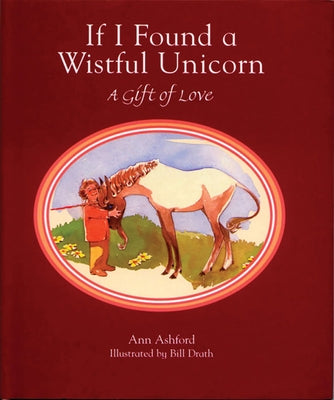 If I Found a Wistful Unicorn: A Gift of Love by Ashford, Ann