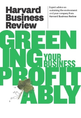 Harvard Business Review on Greening Your Business Profitably by Review, Harvard Business