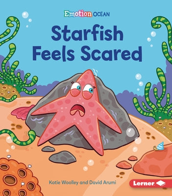 Starfish Feels Scared by Woolley, Katie