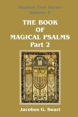 The Book of Magical Psalms - Part 2 by Swart, Jacobus G.