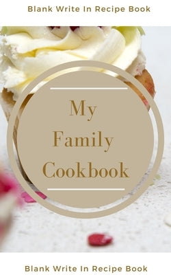 My Family Cookbook - Blank Write In Recipe Book - Includes Sections For Ingredients Directions And Prep Time. by Toqeph