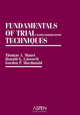 Fundamentals of Trial Techniques: Canadian Edition by Mauet, Thomas A.