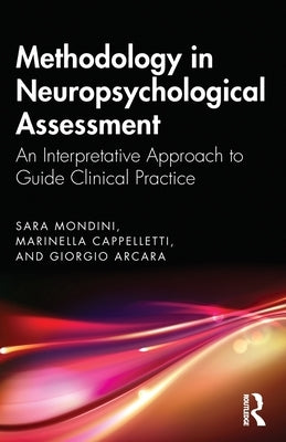 Methodology in Neuropsychological Assessment: An Interpretative Approach to Guide Clinical Practice by Mondini, Sara