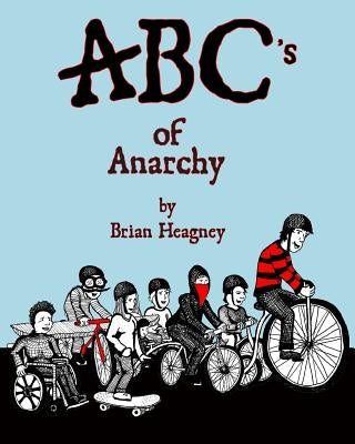 ABC's of Anarchy by Heagney, Brian