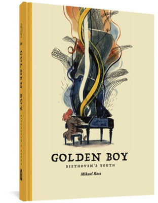 Golden Boy: Beethoven's Youth by Ross, Mikael