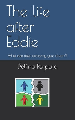 The life after Eddie: What else after achieving your dream? by Porpora, Delfino