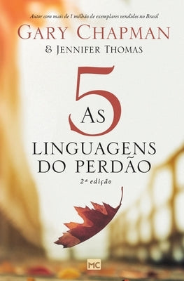 As 5 linguagens do perdão - 2a edição by Chapman, Gary