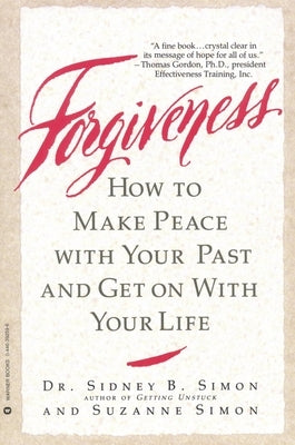 Forgiveness: How to Make Peace with Your Past and Get on with Your Life by Simon, Sidney B.
