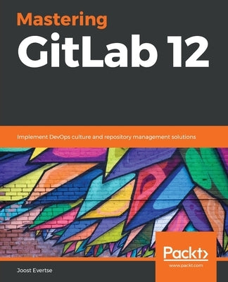 Mastering GitLab 12 by Evertse, Joost