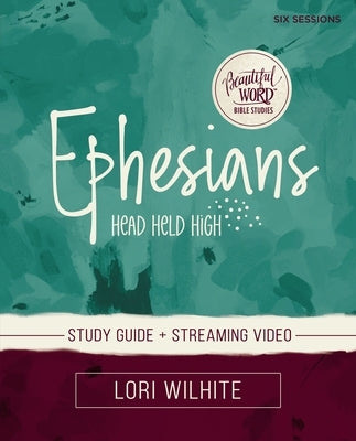 Ephesians Bible Study Guide Plus Streaming Video by Wilhite, Lori