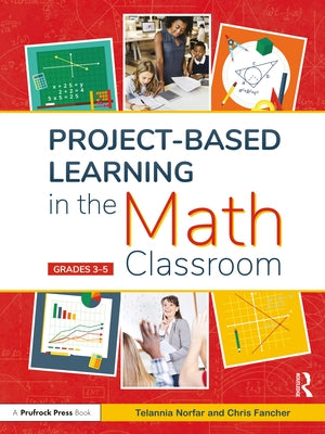 Project-Based Learning in the Math Classroom: Grades 3-5 by Norfar, Telannia