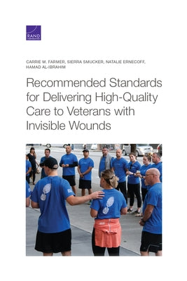 Recommended Standards for Delivering High-Quality Care to Veterans with Invisible Wounds by Farmer, Carrie M.