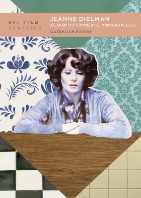 Jeanne Dielman, 23, Quai Du Commerce, 1080 Bruxelles by Fowler, Catherine