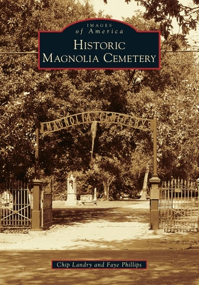 Historic Magnolia Cemetery by Landry, Chip