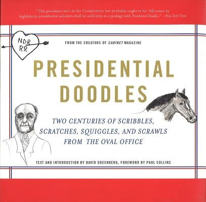 Presidential Doodles: Two Centuries of Scribbles, Scratches, Squiggles, and Scrawls from the Oval Office Squiggles & Scrawls from the Oval O by Cabinet Magazine