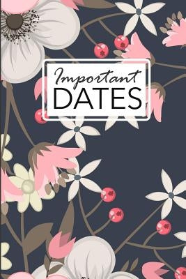 Important Dates: Birthday and Anniversary Reminder Book Elegant Floral Cover. by Publishing, Camille