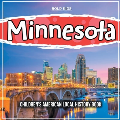 Minnesota: Children's American Local History Book by Kids, Bold