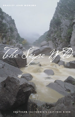 The Sespe Wild: Southern California's Last Free River by Monsma, Bradley John