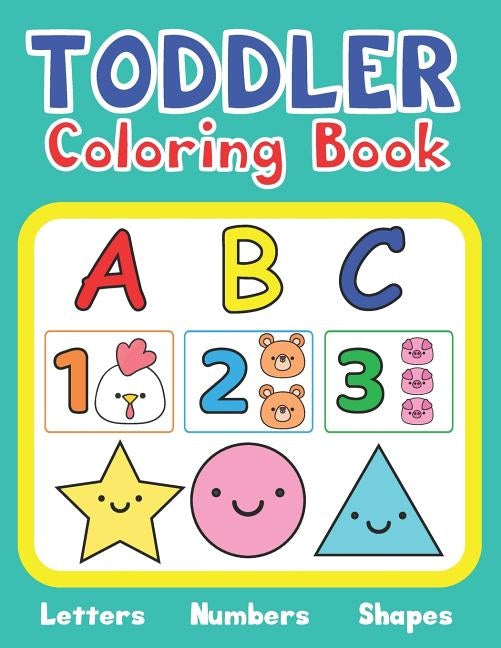 Toddler Coloring Book Letters Numbers Shapes: Activity Book for Kids age 1-3 by Wood, Adam