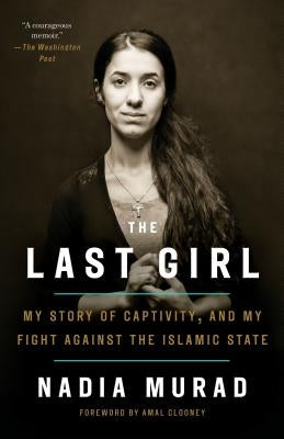 The Last Girl: My Story of Captivity, and My Fight Against the Islamic State by Murad, Nadia