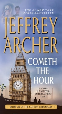 Cometh the Hour: Book Six of the Clifton Chronicles by Archer, Jeffrey