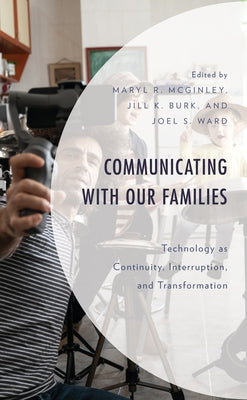 Communicating with Our Families: Technology as Continuity, Interruption, and Transformation by McGinley, Maryl R.