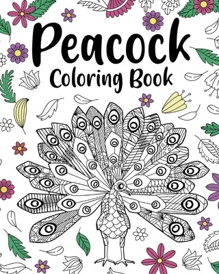 Peacock Coloring Book: Floral Mandala Coloring Pages, Stress Relief Picture, Gifts for Birds Lovers by Paperland