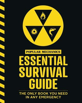 The Popular Mechanics Essential Survival Guide: The Only Book You Need in Any Emergency by Popular Mechanics