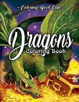 Dragons Coloring Book: An Adult Coloring Book Featuring Magnificent Dragons, Beautiful Princesses and Mythical Landscapes for Fantasy Lovers by Cafe, Coloring Book