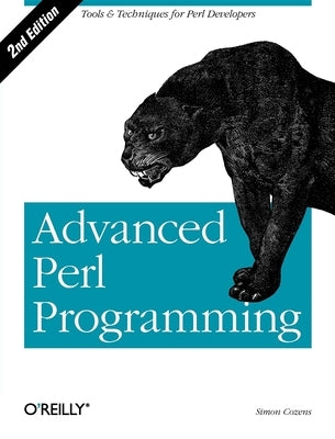 Advanced Perl Programming: The Worlds Most Highly Developed Perl Tutorial by Cozens, Simon