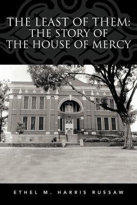 The Least of Them: The Story of The House of Mercy by Harris Russaw, Ethel M.