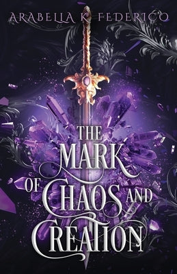 The Mark of Chaos and Creation by Federico, Arabella K.