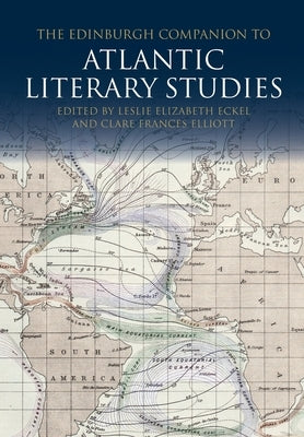 The Edinburgh Companion to Atlantic Literary Studies by Eckel, Leslie