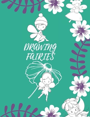 Drawing Fairies: 20 Cute Fairies Illustrations. How to Draw for Kids Step by Step. by Viriyachaipong, Kitdanai